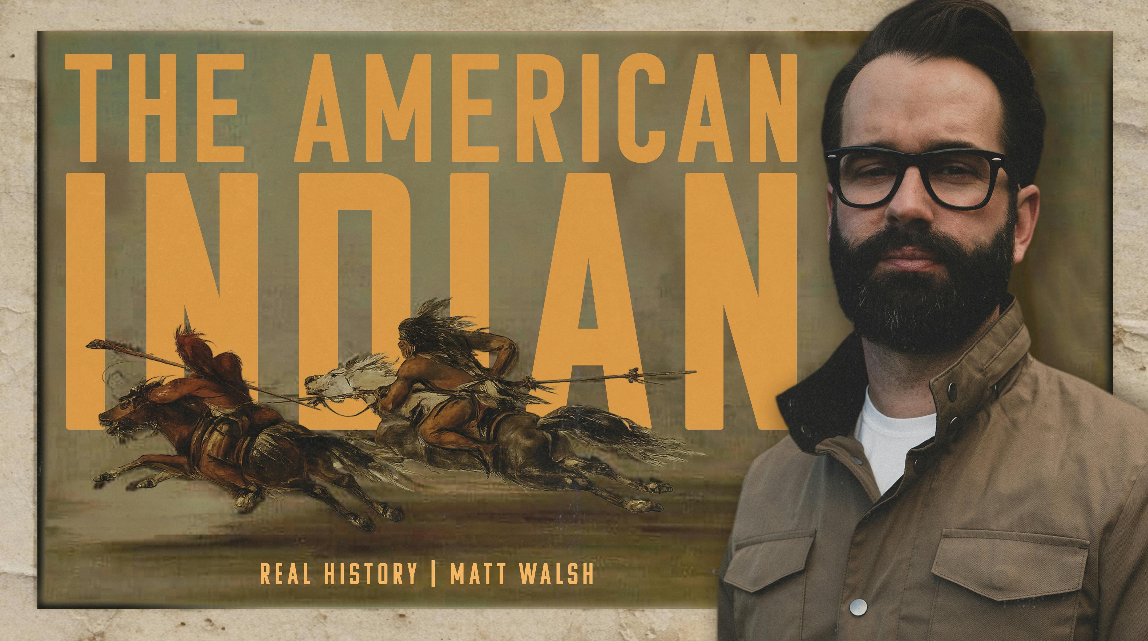 Real History with Matt Walsh S1E2 The Real History of the American Indians